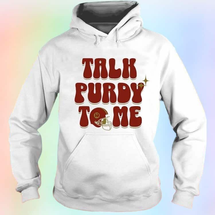 Talk Purdy To Me T-Shirt Talk Purdy To Me T-Shirt