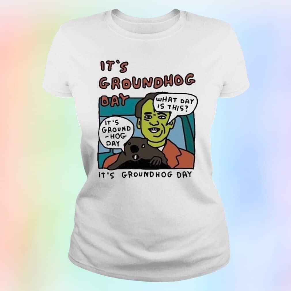 It’s Groundhog Day What Day Is This T-Shirt It’s Groundhog Day What Day Is This T-Shirt