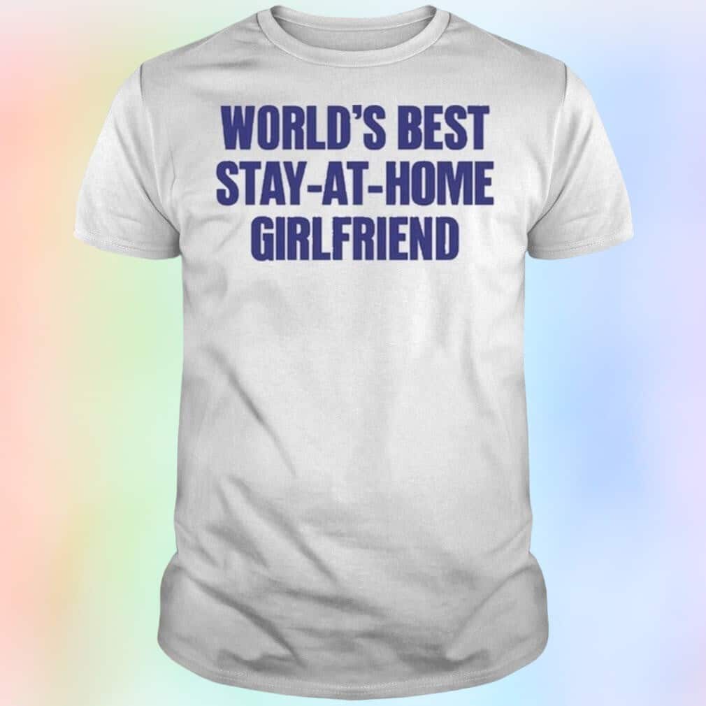 World’s Best Stay-At-Home Girlfriend T-Shirt