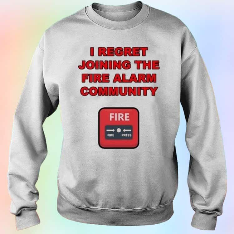 I Regret Joining The Fire Alarm Community T-Shirt I Regret Joining The Fire Alarm Community T-Shirt