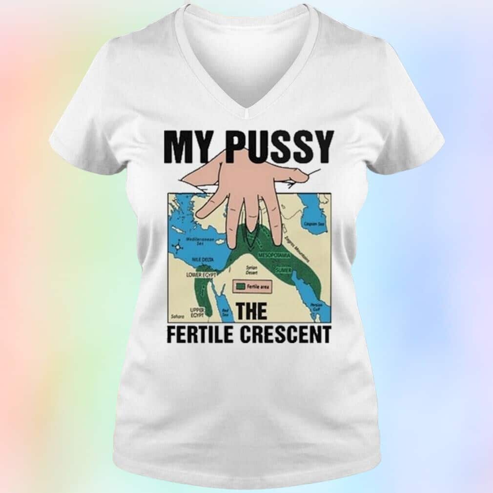 My Pussy The Fertile Crescent Map T-Shirt My Pussy The Fertile Crescent Map T-Shirt