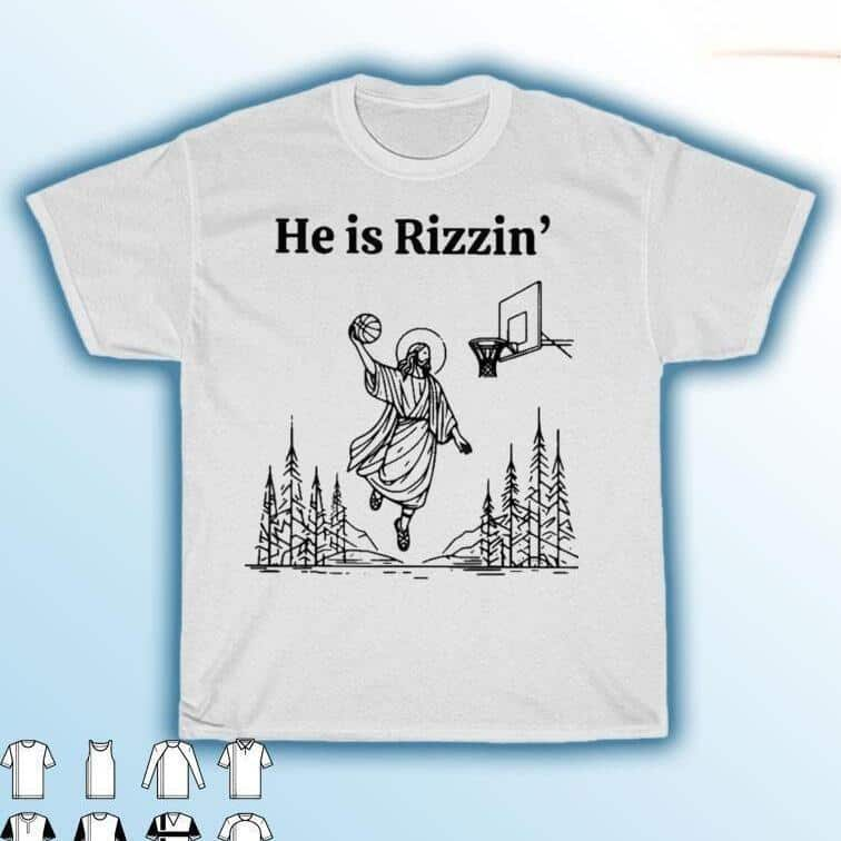 Jesus Dunk He Is Rizzin’ T-Shirt