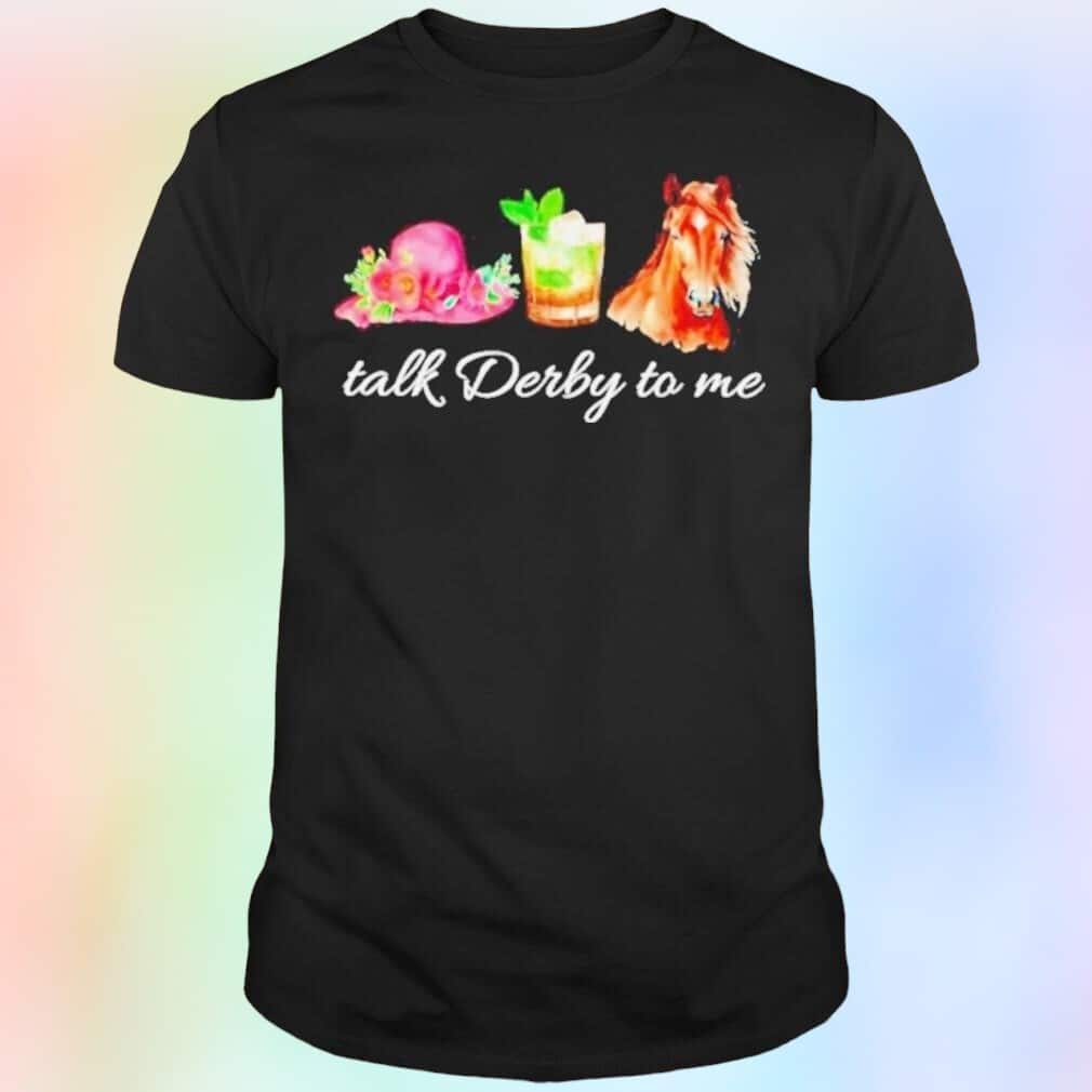 Kentucky Derby Horse T-Shirt Talk Derby To Me Kentucky Derby Horse T-Shirt Talk Derby To Me