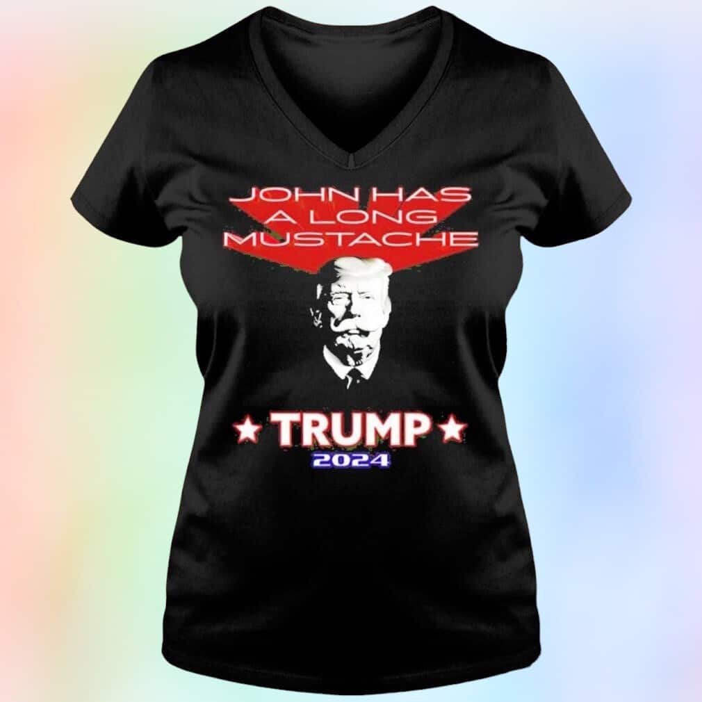Trump T-Shirt John Has A Long Mustache Trump T-Shirt John Has A Long Mustache