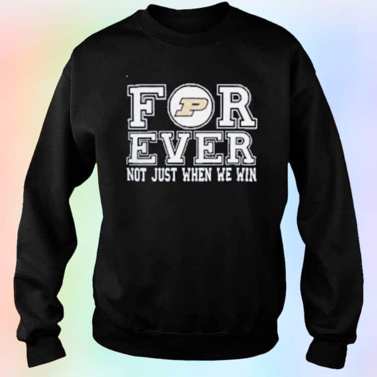 NCAA Purdue Boilermakers T-Shirt Forever Not Just When We Win NCAA Purdue Boilermakers T-Shirt Forever Not Just When We Win