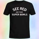 See Red And Think Super Bowls T-Shirt See Red And Think Super Bowls T-Shirt