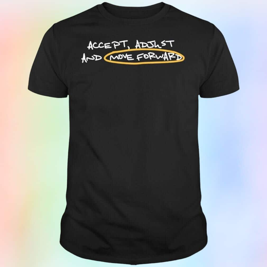 Accept Adjust And Move Forward T-Shirt