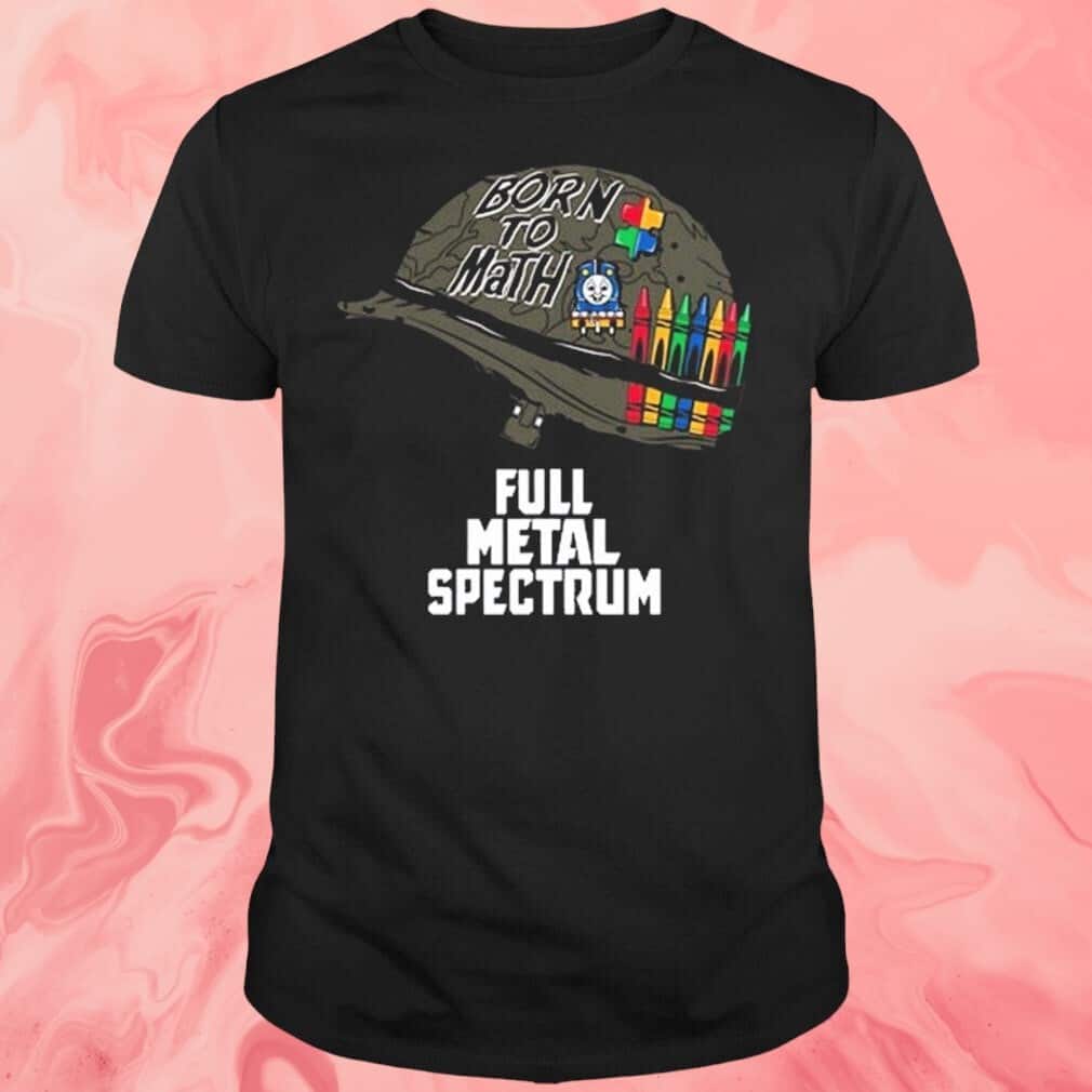 Full Metal Spectrum Born To Math T-Shirt Full Metal Spectrum Born To Math T-Shirt