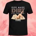 God Made Dirt And Dirt Don&rsquo;t Hurt T-Shirt Cardin Mccoy