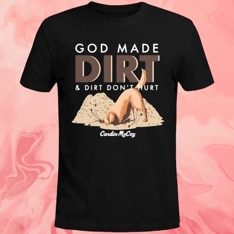 God Made Dirt And Dirt Don’t Hurt T-Shirt Cardin Mccoy God Made Dirt And Dirt Don’t Hurt T-Shirt Cardin Mccoy
