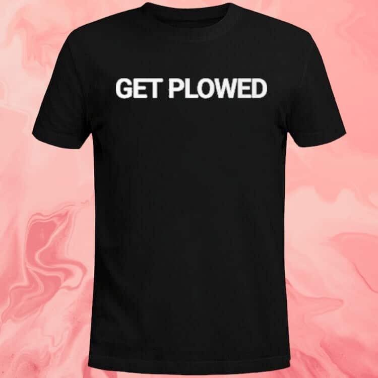 Get Plowed T-Shirt