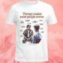 Therapy Makes Some People Worse T-Shirt Therapy Makes Some People Worse T-Shirt
