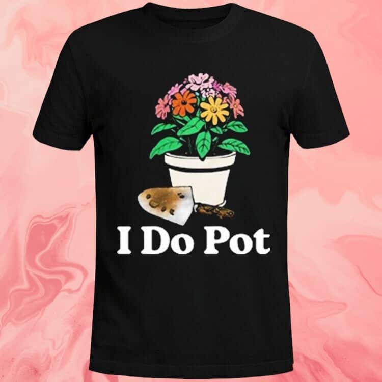Middleclassfancy I Do Pot T-Shirt Middleclassfancy I Do Pot T-Shirt