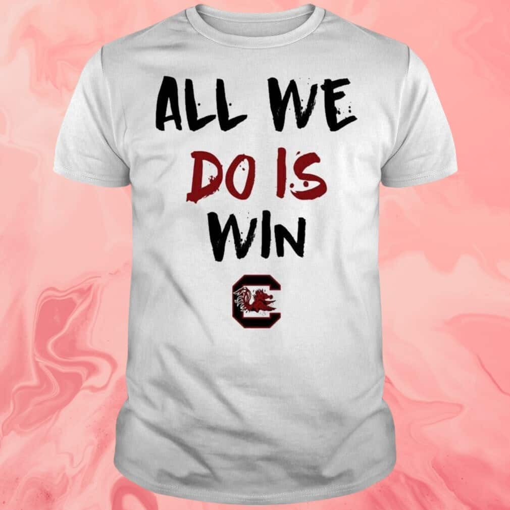 All We Do Is Win T-Shirt