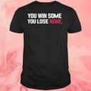 You Win Some You Lose None T-Shirt