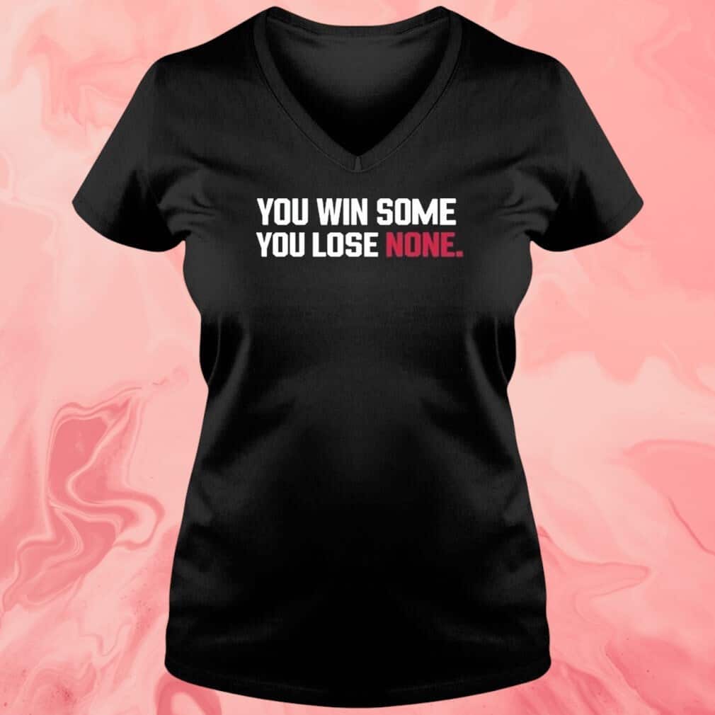 You Win Some You Lose None T-Shirt You Win Some You Lose None T-Shirt