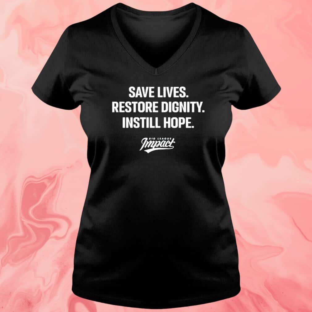 Save Lives Re Dignity Instill Hope T-Shirt Save Lives Re Dignity Instill Hope T-Shirt