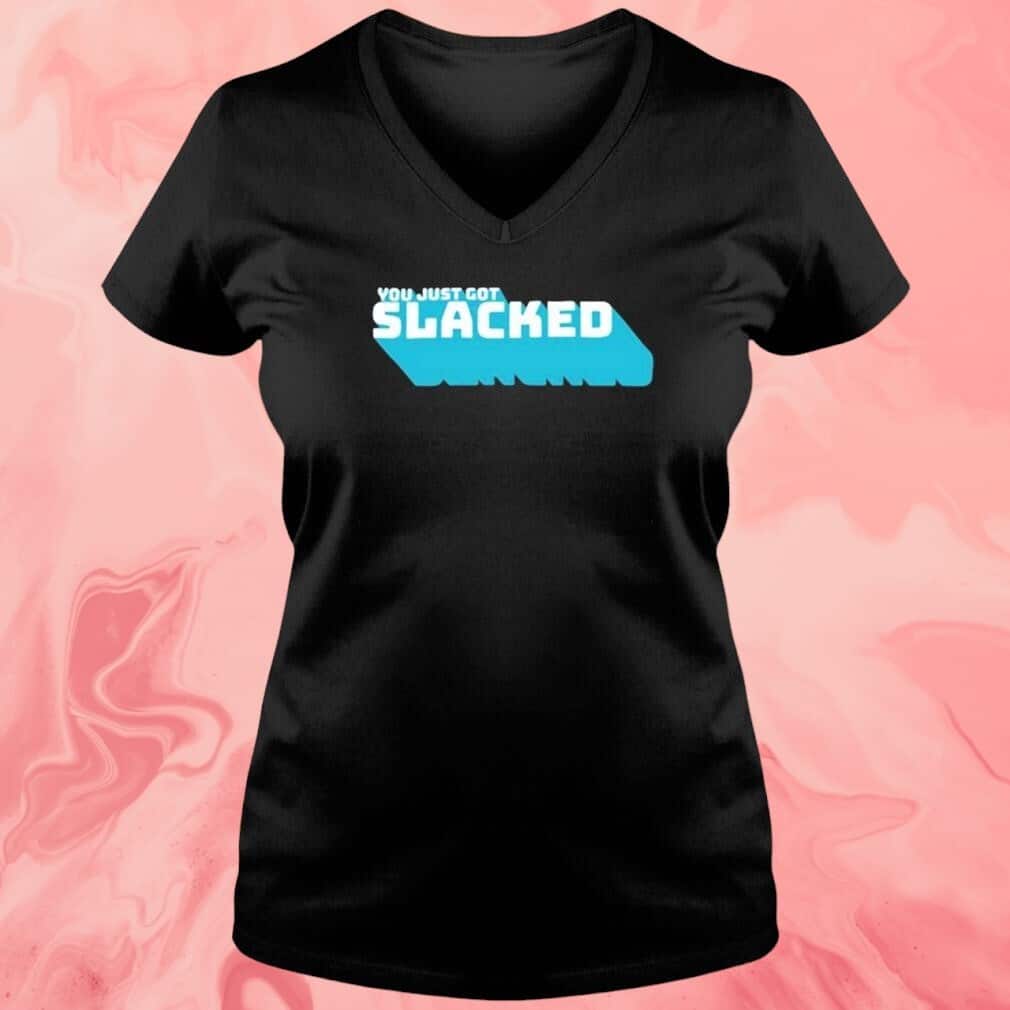 You Just Got Slacked T-Shirt You Just Got Slacked T-Shirt