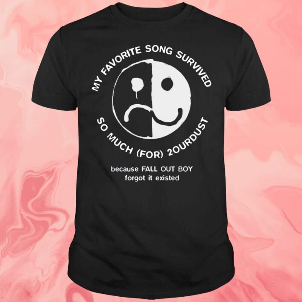My Favorite Song Survived So Much For 2ourdust T-Shirt My Favorite Song Survived So Much For 2ourdust T-Shirt