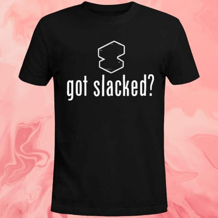 Got Slacked T-Shirt