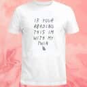 If Your Reading This Im With My Twin T-Shirt If Your Reading This Im With My Twin T-Shirt