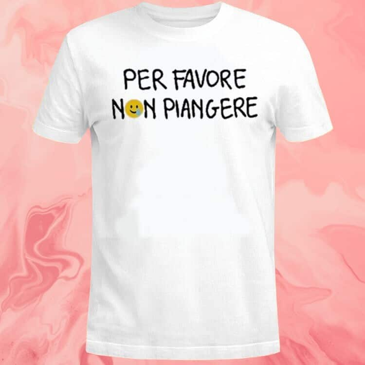 Per Favore Non Piangere T-Shirt