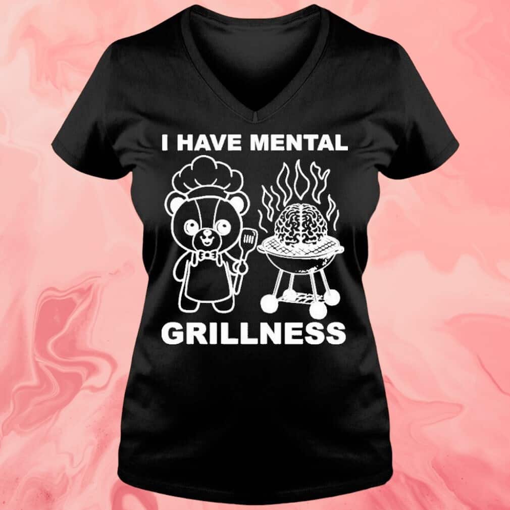 I Have Mental Grillness T-Shirt I Have Mental Grillness T-Shirt