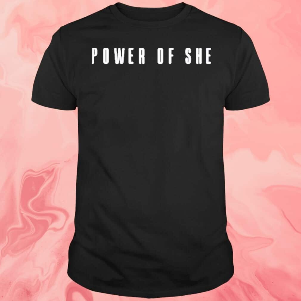 Power Of She T-Shirt Power Of She T-Shirt