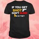 If You Get Shot Don’t Bleed T-Shirt If You Get Shot Don’t Bleed T-Shirt