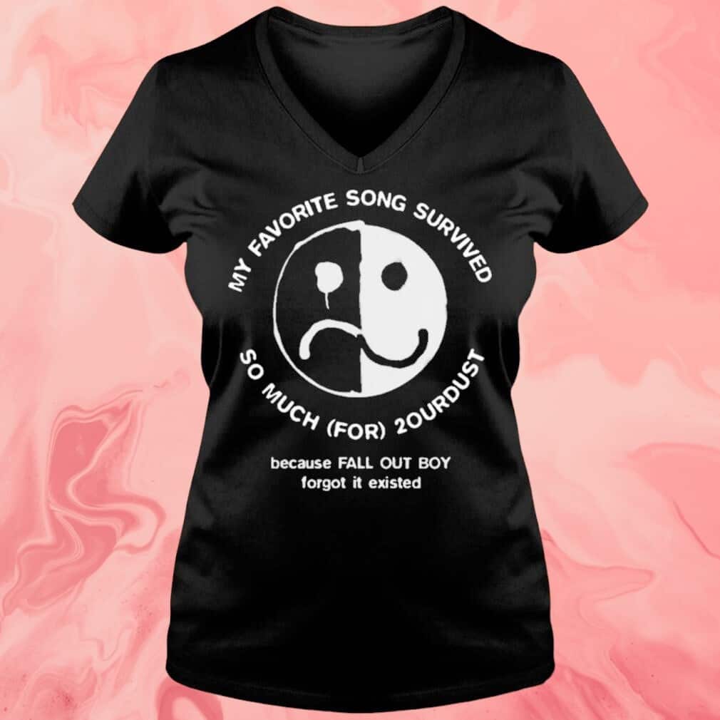 My Favorite Song Survived So Much For 2our Dust T-Shirt My Favorite Song Survived So Much For 2our Dust T-Shirt