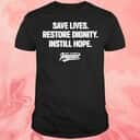 Save Lives Restore Dignity Instill Hope T-Shirt Save Lives Restore Dignity Instill Hope T-Shirt