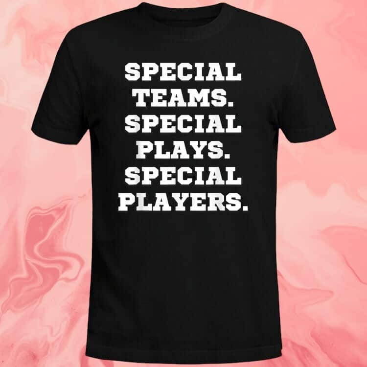 Special Teams Special Plays Special Players T-Shirt