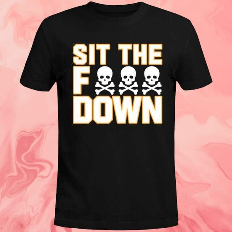 Sit The F Down T-Shirt