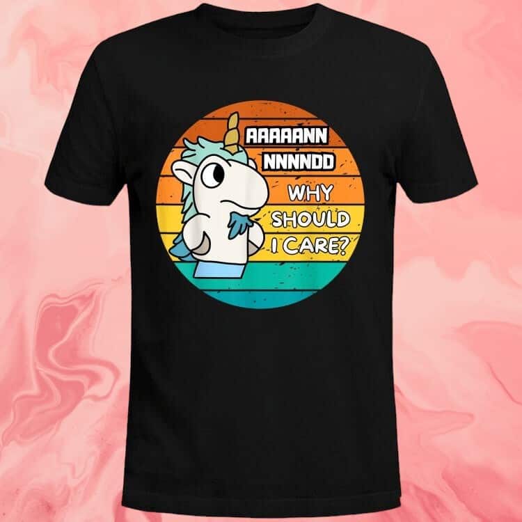 And Why Should I Care T-Shirt And Why Should I Care T-Shirt