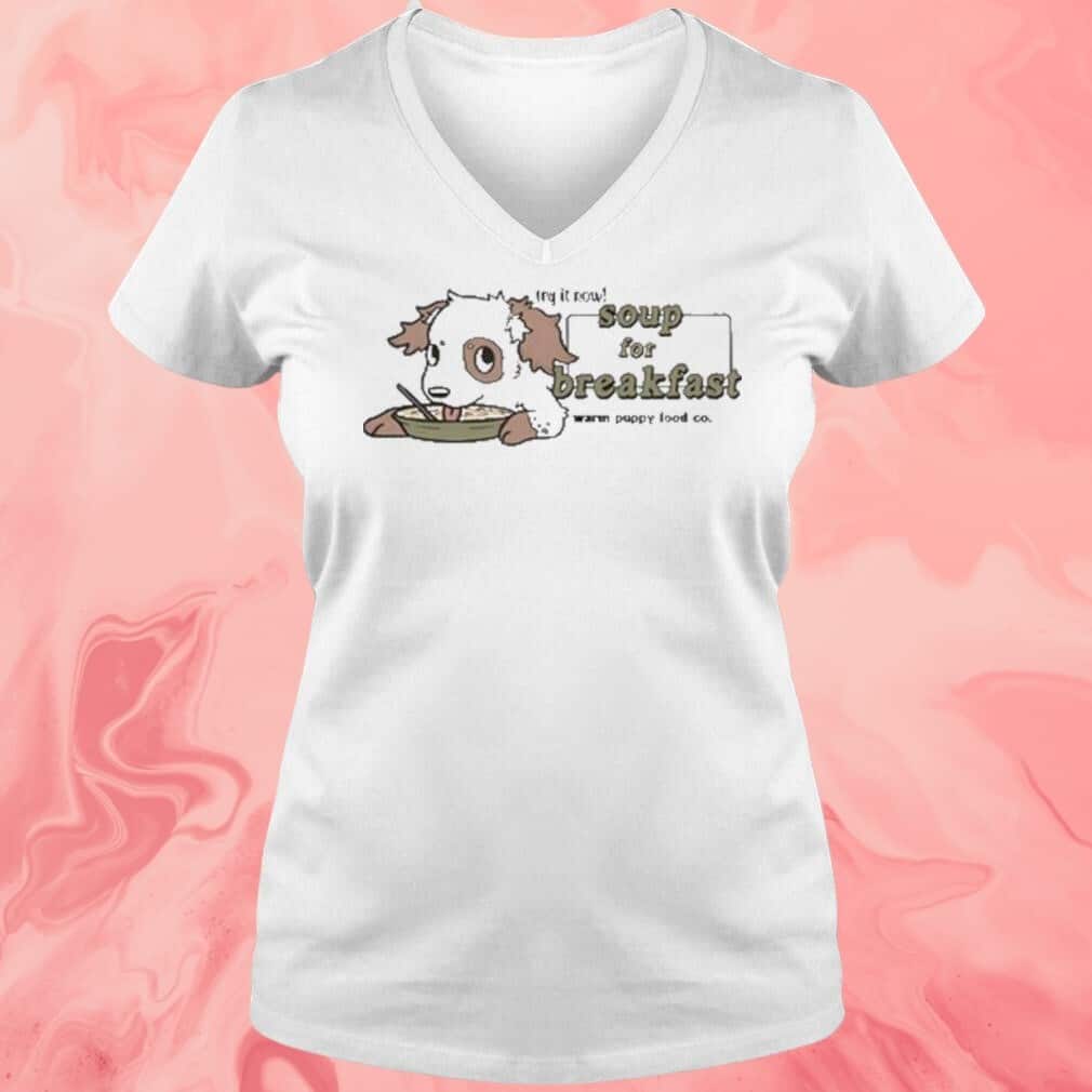 Try It Now Soup For Breakfast T-Shirt Try It Now Soup For Breakfast T-Shirt