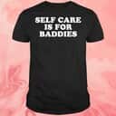 Self Care Is For Baddies T-Shirt