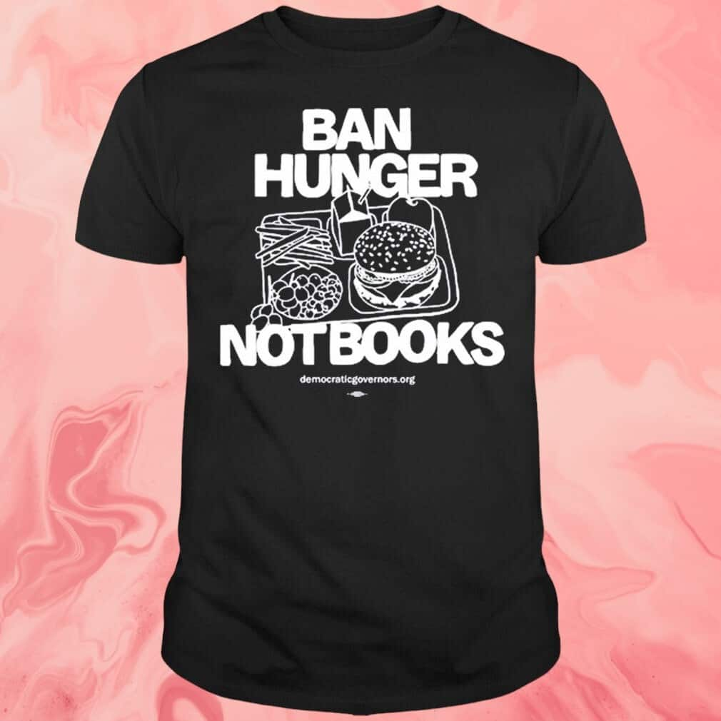 Ban Hunger Not Books T-Shirt