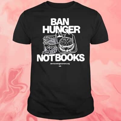 Ban Hunger Not Books T-Shirt