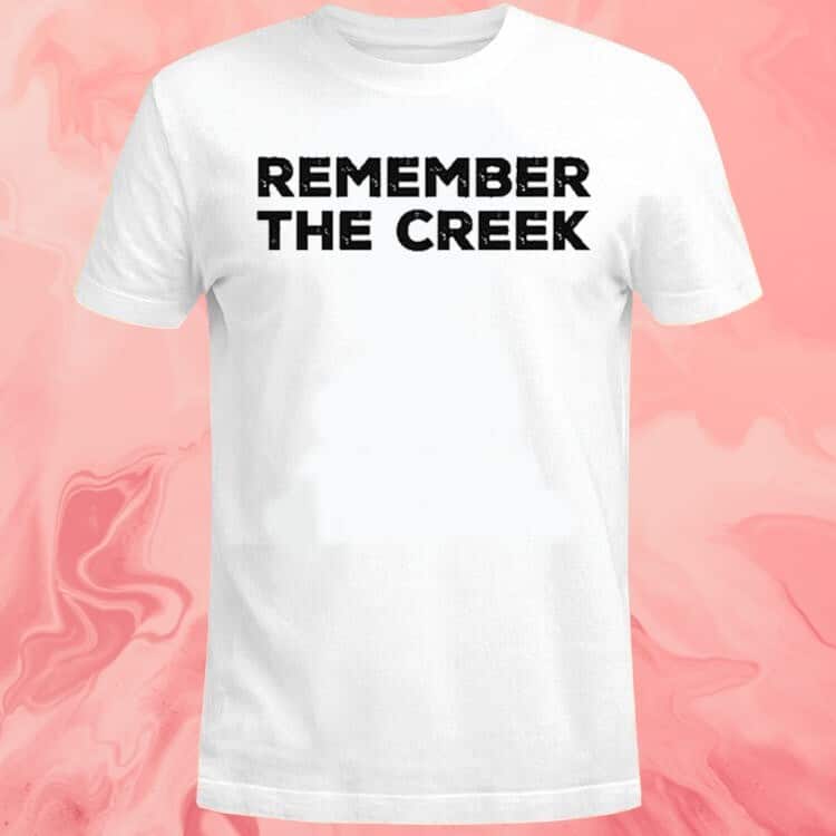 Remember The Creek T-Shirt Remember The Creek T-Shirt