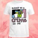 Please Do A Crime On Me T-Shirt