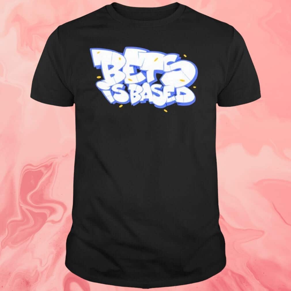 Bets Is Based T-Shirt Bets Is Based T-Shirt