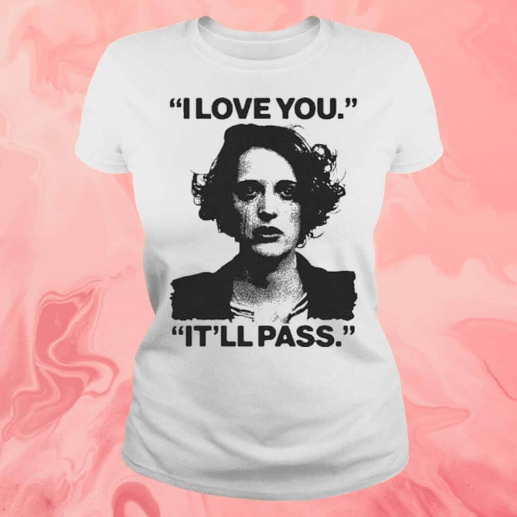 I Love You It’ll Pass T-Shirt I Love You It’ll Pass T-Shirt