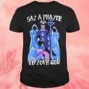 Ghost Say A Prayer To Your God T-Shirt Ghost Say A Prayer To Your God T-Shirt