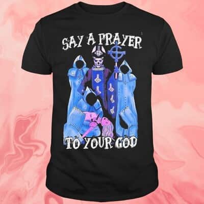 Ghost Say A Prayer To Your God T-Shirt