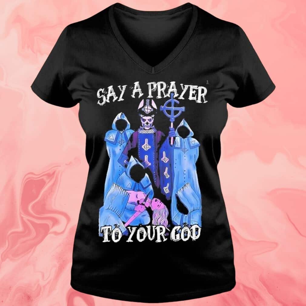 Ghost Say A Prayer To Your God T-Shirt