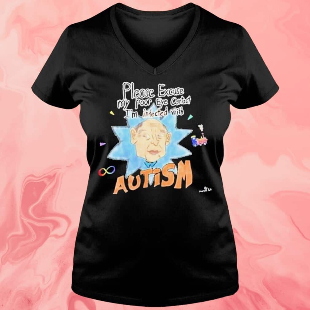 Please Excuse My Poor Eye Contact T-Shirt I&rsquo;m Infected With Autism