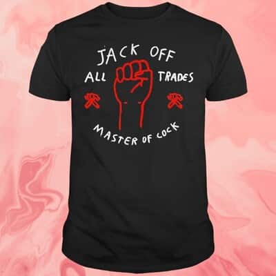 Jack Off All Trades Master Of Cock T-Shirt