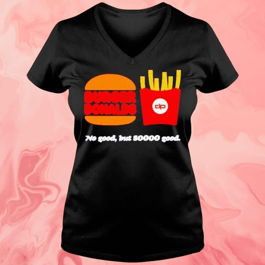 Burger Donalds T-Shirt No Good But So Good