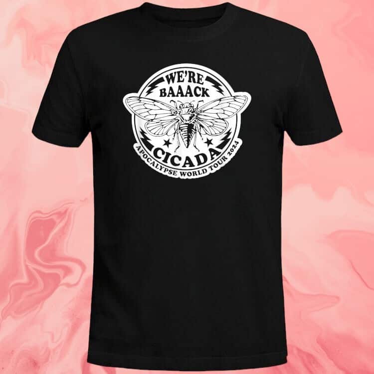 We’re Back Cicada Apocalypse World Tour 2024 T-Shirt We’re Back Cicada Apocalypse World Tour 2024 T-Shirt