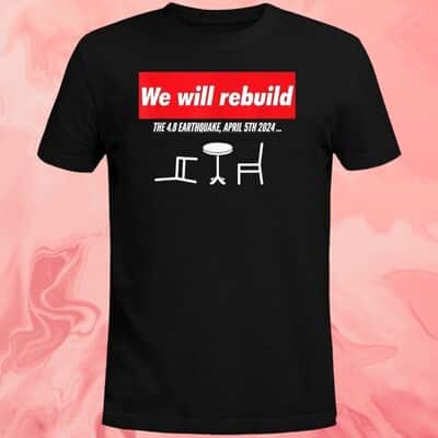 We Will Rebuild The 4.8 Earthquake April 5th 2024 T-Shirt
